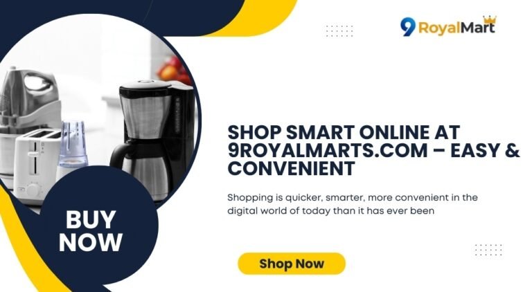 Shop Smart, Live Better with 9royalmarts.com – Your Trusted Destination for Trending Gadgets, Home Essentials & Everyday Deals